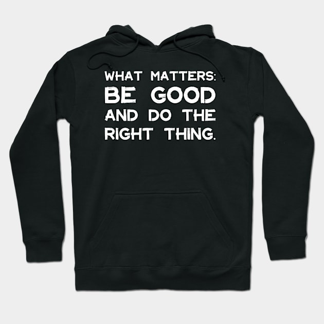 What Matters: Be Good and Do the Right Thing | Life | Quotes | Black Hoodie by Wintre2